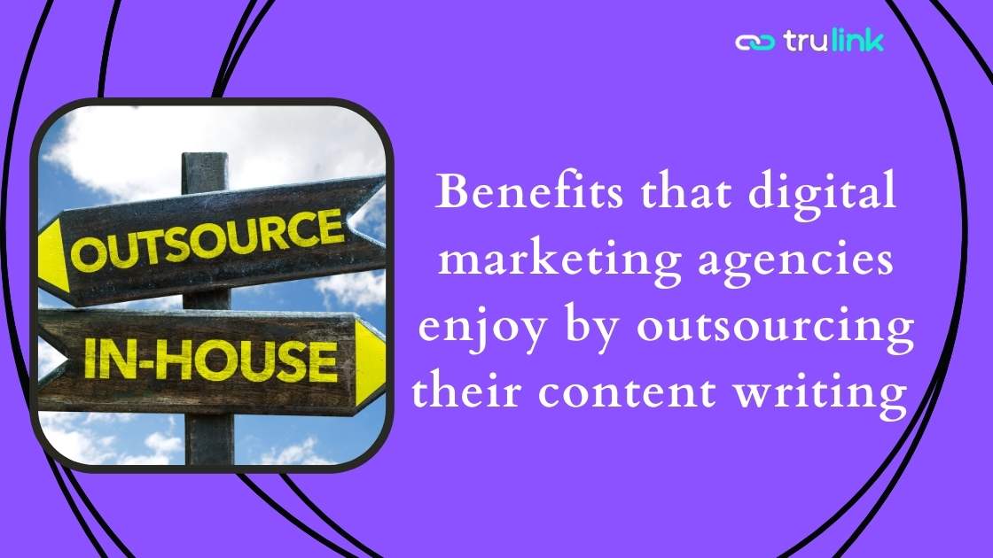 Benefits that digital marketing agencies enjoy by outsourcing their content writing